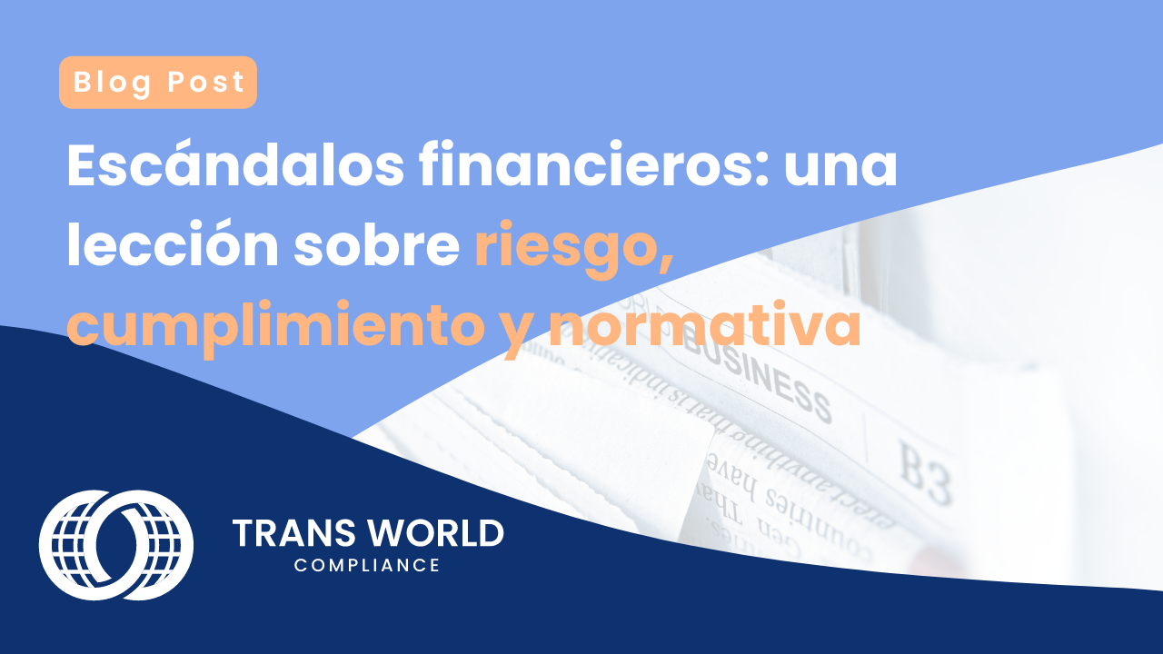 Banner Escándalos financieros: una lección sobre riesgo, cumplimiento y normativa